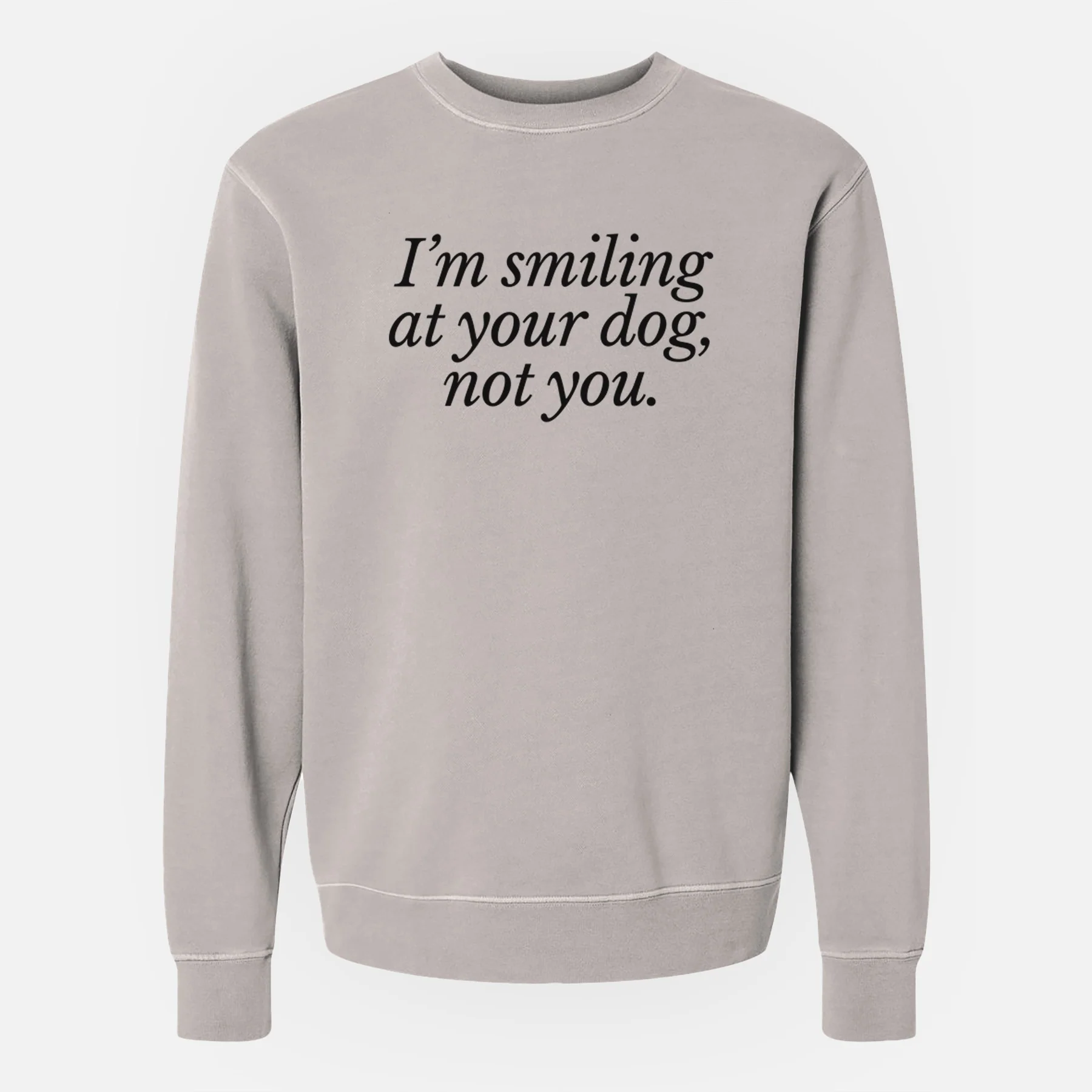 I’m smiling at your dog, not you - Unisex Pigment Dyed Crew Sweatshirt - Image 3